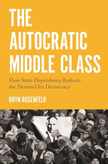 Book cover of: Autocratic Middle Class. By: Bryn Rosenfeld
