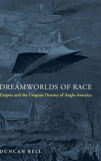 Book cover of: Dreamworlds of Race. By: Duncan Bell