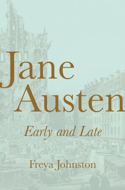 Book cover of: Jane Austen, Early and Late. By: Freya Johnston