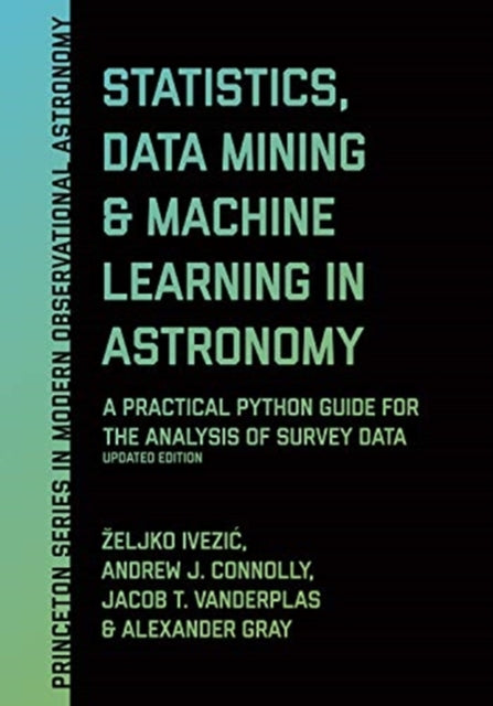 Book cover of: Statistics, Data Mining, and Machine Learning in Astronomy. By: Željko Ivezić