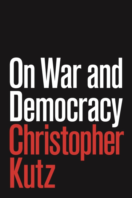 Book cover of: On War and Democracy. By: Christopher Kutz