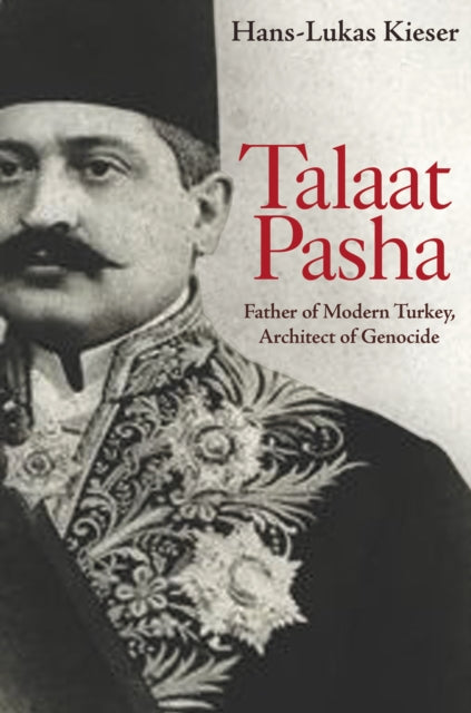 Book cover of: Talaat Pasha. By: Hans-Lukas Kieser