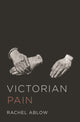 Book cover of: Victorian Pain. By: Rachel Ablow