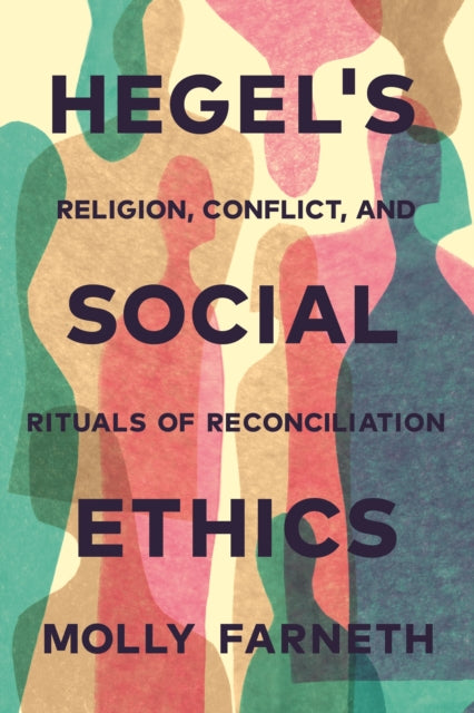 Book cover of: Hegel's Social Ethics. By: Molly Farneth