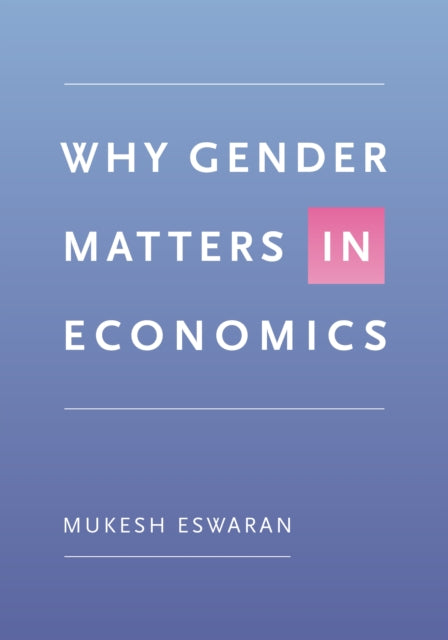 Book cover of: Why Gender Matters in Economics. By: Mukesh Eswaran