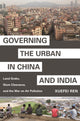 Book cover of: Governing the Urban in China and India. By: Xuefei Ren