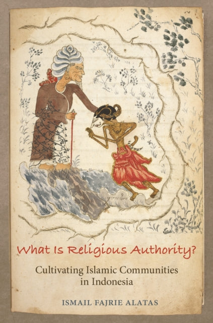 Book cover of: What Is Religious Authority?. By: Ismail Fajrie Alatas