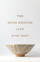 Book cover of: Good-Enough Life. By: Avram Alpert