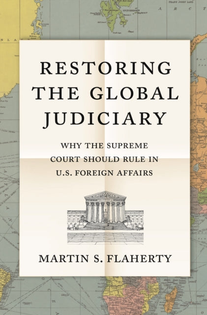 Book cover of: Restoring the Global Judiciary. By: Martin S. Flaherty