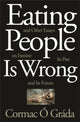Book cover of: Eating People Is Wrong, and Other Essays on Famine, Its Past, and Its Future. By: Cormac Ó Gráda