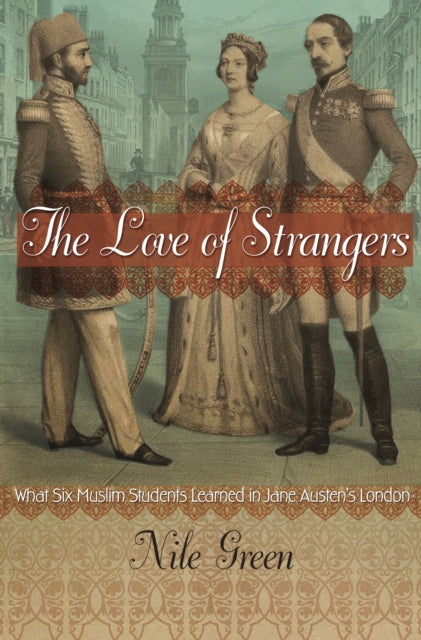 Book cover of: Love of Strangers. By: Nile Green