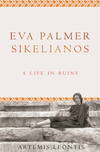 Book cover of: Eva Palmer Sikelianos. By: Artemis Leontis