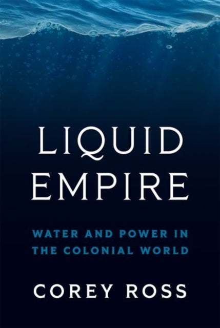 Book cover of: Liquid Empire. By: Corey Ross