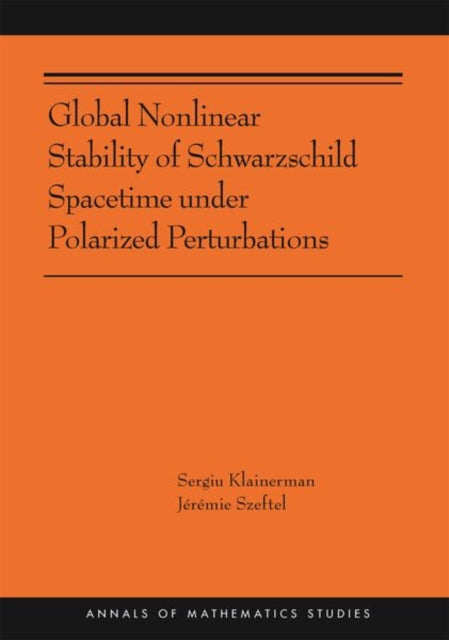 Book cover of: Global Nonlinear Stability of Schwarzschild Spacetime under Polarized Perturbations. By: Jérémie Szeftel