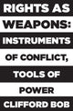 Book cover of: Rights as Weapons. By: Clifford Bob