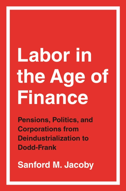 Book cover of: Labor in the Age of Finance. By: Sanford M. Jacoby