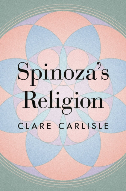 Book cover of: Spinoza's Religion. By: Clare Carlisle