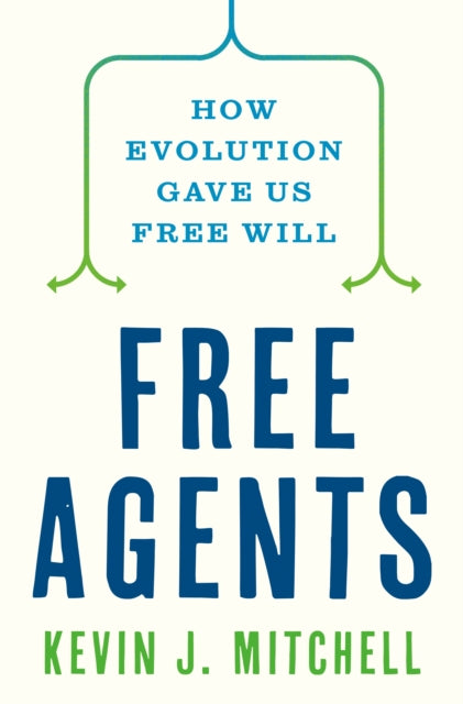 Free Agents, How Evolution Gave Us Free Will 9780691226231 Kevin J. Mitchell