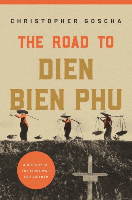 Book cover of: Road to Dien Bien Phu. By: Christopher Goscha