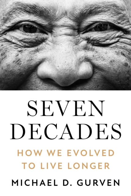 Seven Decades, How We Evolved to Live Longer 9780691231990 Michael D. Gurven