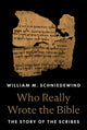 Book cover of: Who Really Wrote the Bible. By: William M. Schniedewind