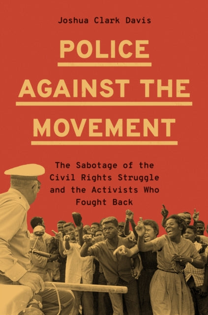 Book cover of: Police Against the Movement. By: Joshua Clark Davis