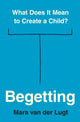 Book cover of: Begetting. By: Mara van der Lugt