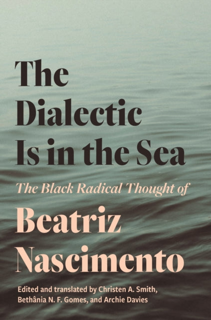 Book cover of: Dialectic Is in the Sea. By: Beatriz Nascimento