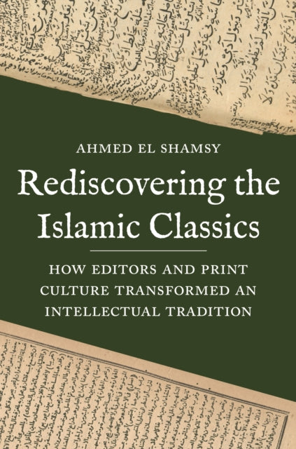Book cover of: Rediscovering the Islamic Classics. By: Ahmed El Shamsy
