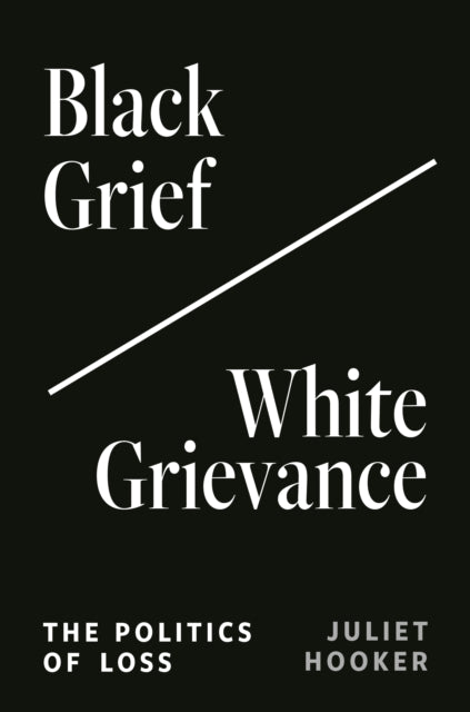 Book cover of: Black Grief/White Grievance. By: Juliet Hooker