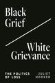 Book cover of: Black Grief/White Grievance. By: Juliet Hooker
