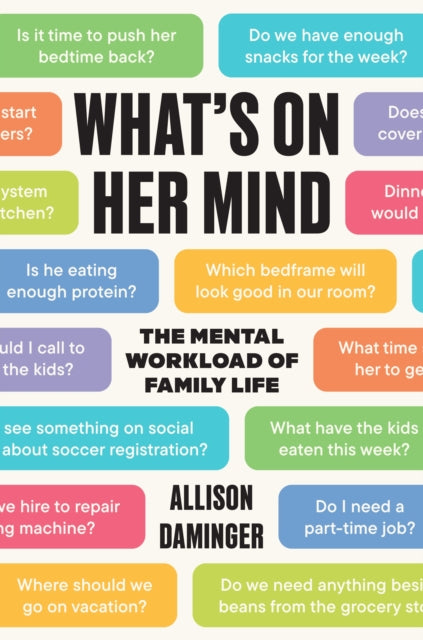 What’s on Her Mind, The Mental Workload of Family Life 9780691245386 Allison Daminger