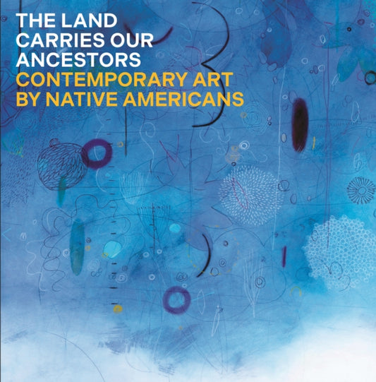 Book cover of: Land Carries Our Ancestors. By: Jaune Quick-to-See Smith