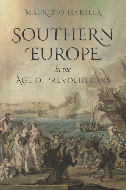 Book cover of: Southern Europe in the Age of Revolutions. By: Maurizio Isabella