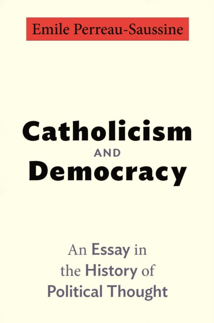 Book cover of: Catholicism and Democracy. By: Emile Perreau-Saussine