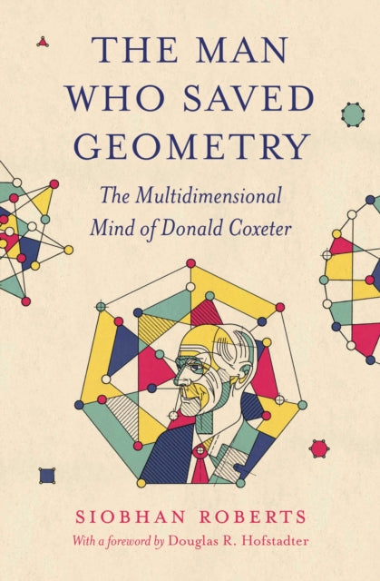 Book cover of: Man Who Saved Geometry. By: Siobhan Roberts