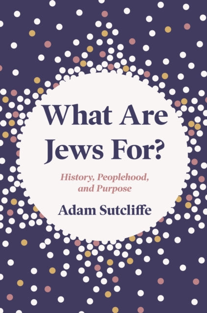 Book cover of: What Are Jews For?. By: Adam Sutcliffe