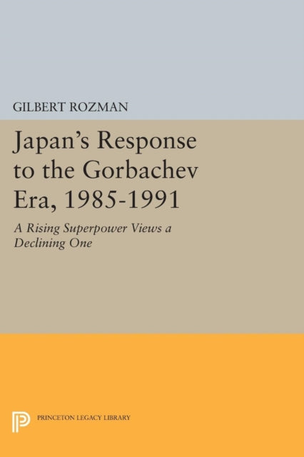 Book cover of: Japan's Response to the Gorbachev Era, 1985-1991. By: Gilbert Rozman