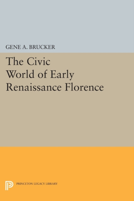 Book cover of: Civic World of Early Renaissance Florence. By: Gene A. Brucker