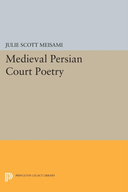 Book cover of: Medieval Persian Court Poetry. By: Julie Scott Meisami