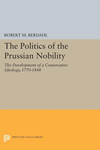 Book cover of: Politics of the Prussian Nobility. By: Robert M. Berdahl