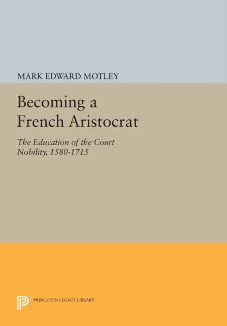 Book cover of: Becoming a French Aristocrat. By: Mark Edward Motley