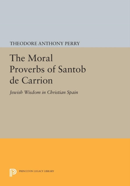 Book cover of: Moral Proverbs of Santob de Carrion. By: Theodore Anthony Perry