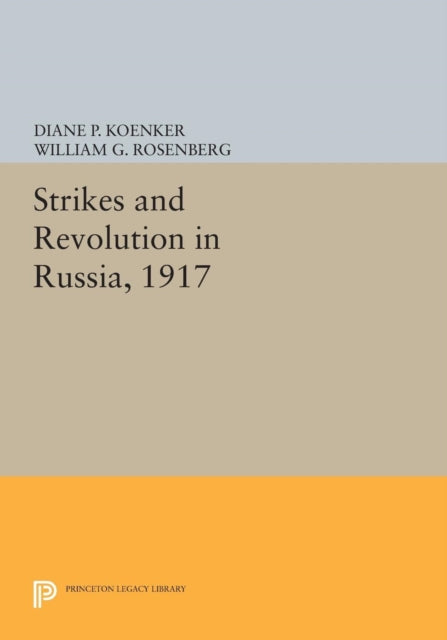 Book cover of: Strikes and Revolution in Russia, 1917. By: Diane P. Koenker
