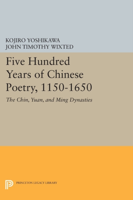 Book cover of: Five Hundred Years of Chinese Poetry, 1150-1650. By: Kojiro Yoshikawa