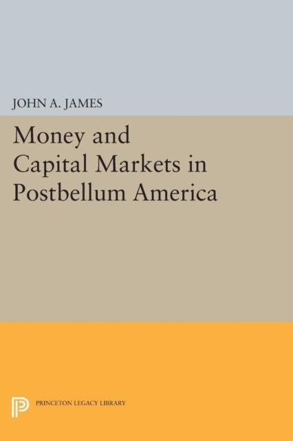 Book cover of: Money and Capital Markets in Postbellum America. By: John A. James