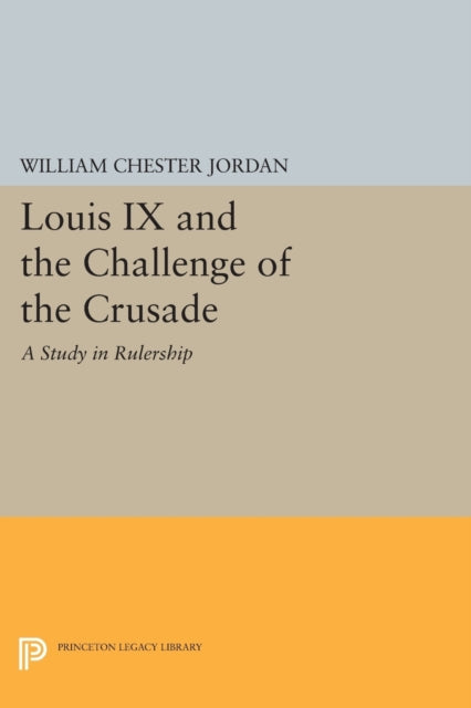 Book cover of: Louis IX and the Challenge of the Crusade. By: William Chester Jordan