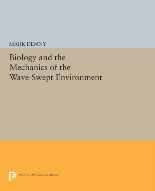 Book cover of: Biology and the Mechanics of the Wave-Swept Environment. By: Mark Denny