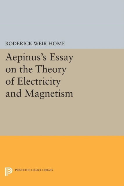 Book cover of: Aepinus's Essay on the Theory of Electricity and Magnetism. By: Roderick Weir Home