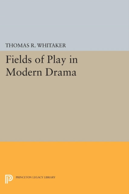 Book cover of: Fields of Play in Modern Drama. By: Thomas R. Whitaker